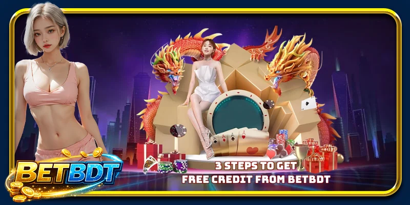 3 steps to get free credit from BETBDT