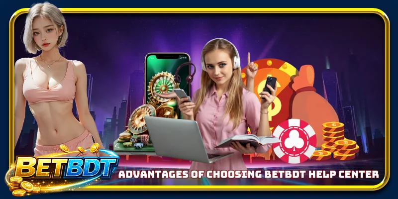Advantages of choosing BETBDT help center