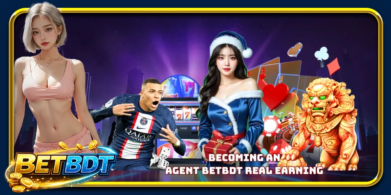 Becoming an agent BETBDT Real Earning 