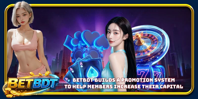 BETBDT builds a promotion system to help members increase their capital