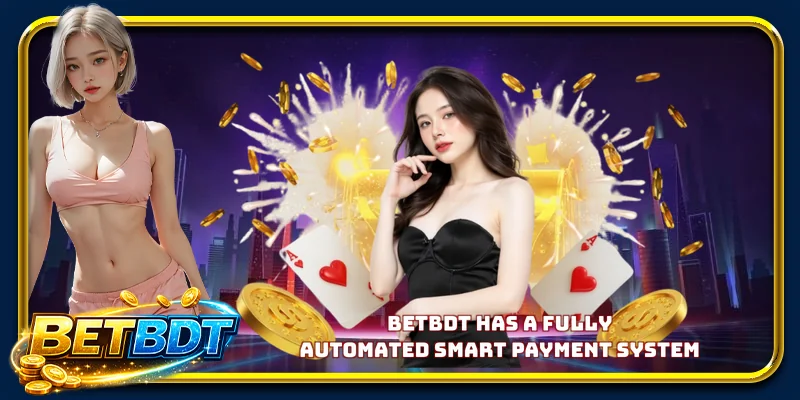 BETBDT has a fully automated smart payment system