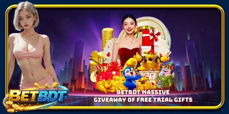 BETBDT massive giveaway of free trial gifts