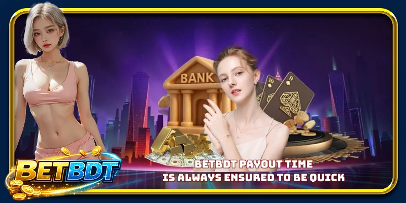 BETBDT payout time is always ensured to be quick