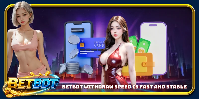 BETBDT withdraw speed is fast and stable