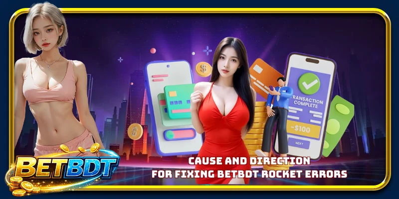 Cause and direction for fixing BETBDT Rocket errors