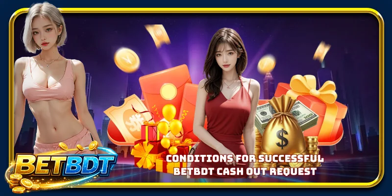 Conditions for Successful BETBDT Cash Out Request