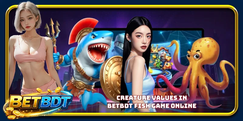 Creature Values in BETBDT fish game online