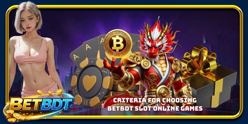 Criteria for choosing BETBDT slot online games