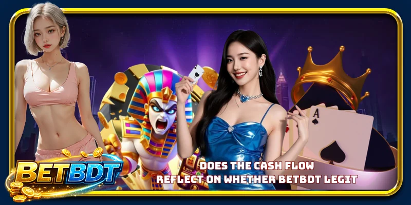 Does the cash flow reflect on whether BETBDT legit