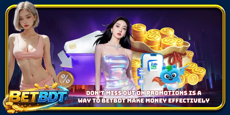 Don't miss out on promotions is a way to BETBDT Make Money effectively