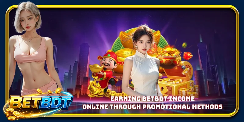 Earning Betbdt Income Online through promotional methods