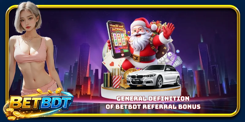 General Definition of BETBDT Referral Bonus
