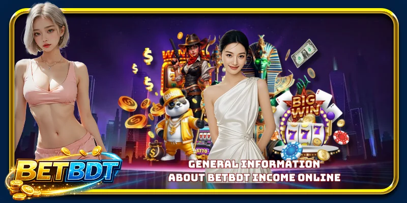 General Information about Betbdt Income Online