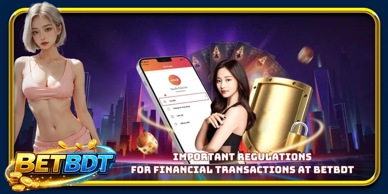 Important regulations for financial transactions at BETBDT