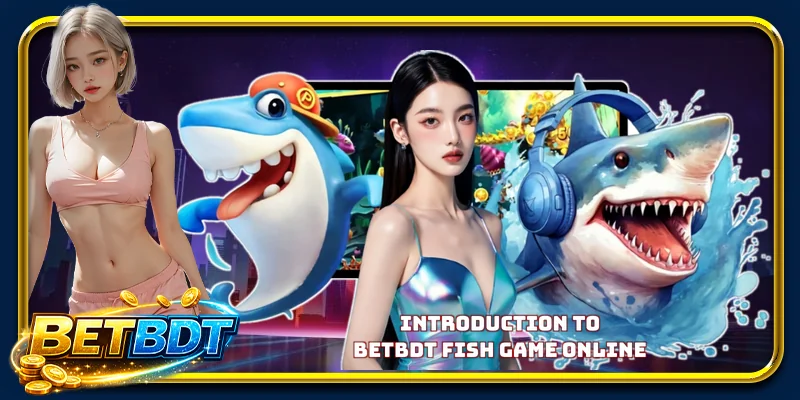 Introduction to BETBDT fish game online