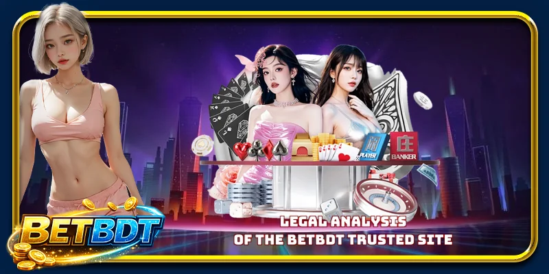 Legal analysis of the BETBDT trusted site