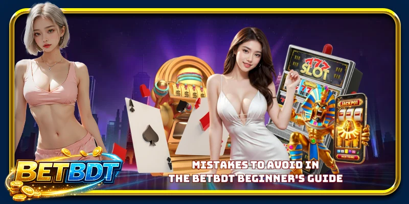 Mistakes to avoid in the BETBDT beginner guide