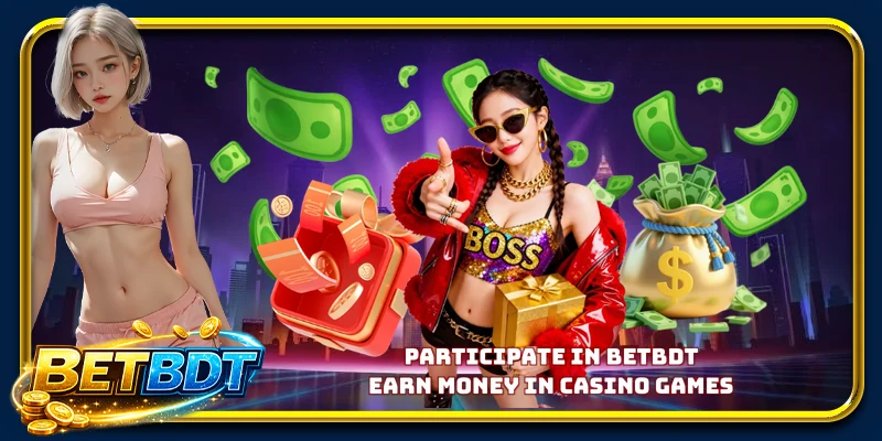 Participate in BETBDT Earn Money in casino games