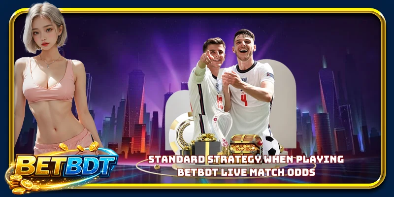 Standard strategy when playing BETBDT live match odds