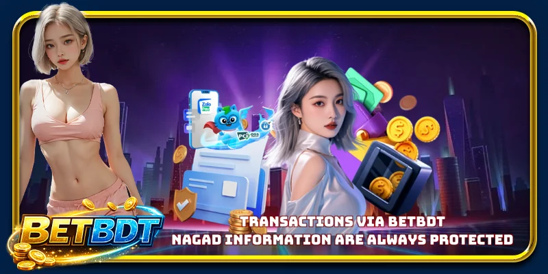Transactions via BETBDT Nagad information are always protected