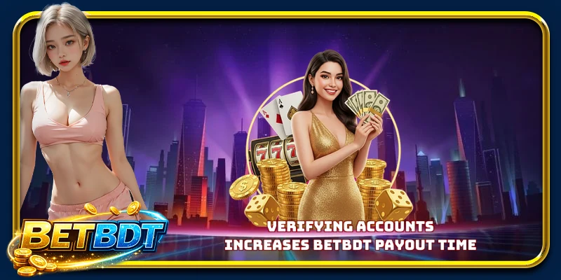 Verifying accounts increases BETBDT payout time